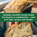 Cheddar zucchini bread recipe for brunch or sandwiches — one 9×5 loaf, savory and tender Pinterest recipe pin
